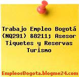 Trabajo Empleo Bogotá (NQ291) &8211; Asesor Tiquetes y Reservas Turismo