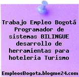 Trabajo Empleo Bogotá Programador de sistemas BILINGUE desarrollo de herramientas para hoteleria Turismo