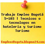 Trabajo Empleo Bogotá S-103 | Tecnicos o tecnologos en hoteleria y turismo Turismo