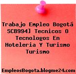 Trabajo Empleo Bogotá SCB994] Tecnicos O Tecnologos En Hoteleria Y Turismo Turismo