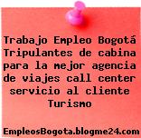Trabajo Empleo Bogotá Tripulantes de cabina para la mejor agencia de viajes call center servicio al cliente Turismo