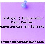 Trabajo : Entrenador Call Center experiencia en Turismo