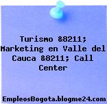 Turismo &8211; Marketing en Valle del Cauca &8211; Call Center