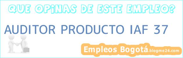 AUDITOR PRODUCTO IAF 37