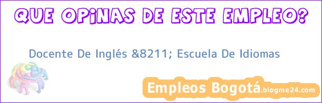Docente De Inglés &8211; Escuela De Idiomas