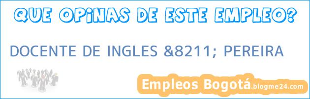 DOCENTE DE INGLES &8211; PEREIRA