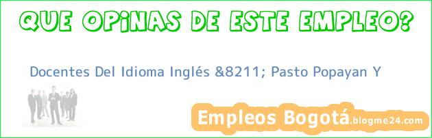 Docentes Del Idioma Inglés &8211; Pasto Popayan Y