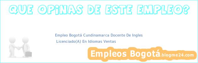 Empleo Bogotá Cundinamarca Docente De Ingles | Licenciado(A) En Idiomas Ventas