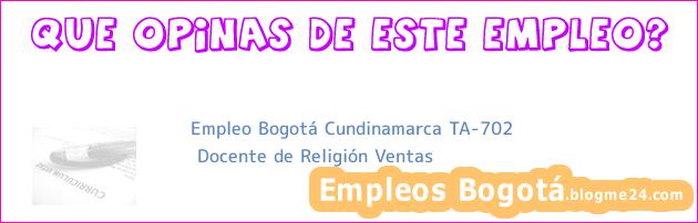 Empleo Bogotá Cundinamarca TA-702 | Docente de Religión Ventas