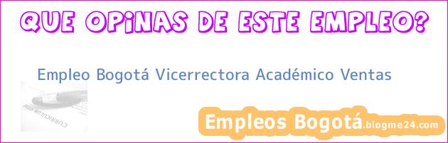 Empleo Bogotá Vicerrectora Académico Ventas
