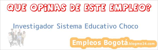 Investigador Sistema Educativo Choco