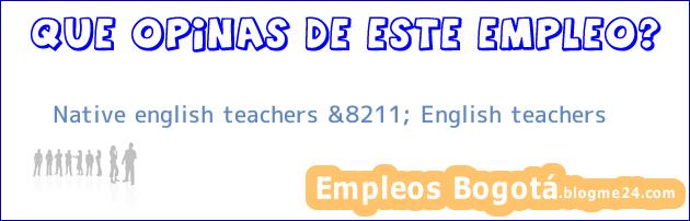 Native english teachers &8211; English teachers