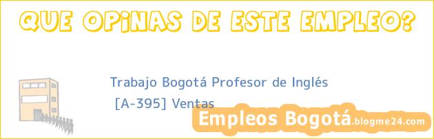 Trabajo Bogotá Profesor de Inglés | [A-395] Ventas