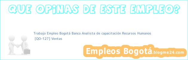 Trabajo Empleo Bogotá Banco Analista de capacitación Recursos Humanos | [QO-127] Ventas