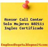 Asesor Call Center Solo Mujeres &8211; Ingles Certificado