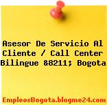 Asesor De Servicio Al Cliente / Call Center Bilingue &8211; Bogota