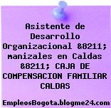 Asistente de Desarrollo Organizacional &8211; manizales en Caldas &8211; CAJA DE COMPENSACION FAMILIAR CALDAS