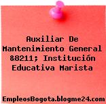 Auxiliar De Mantenimiento General &8211; Institución Educativa Marista