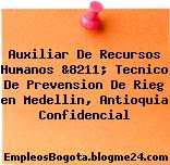 Auxiliar De Recursos Humanos &8211; Tecnico De Prevension De Rieg en Medellin, Antioquia Confidencial