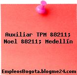 Auxiliar TPM &8211; Noel &8211; Medellín