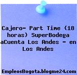 Cajero- Part Time (18 horas) SuperBodega aCuenta Los Andes ? en Los Andes