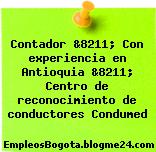Contador &8211; Con experiencia en Antioquia &8211; Centro de reconocimiento de conductores Condumed