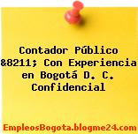 Contador Público &8211; Con Experiencia en Bogotá D. C. Confidencial