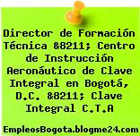 Director de Formación Técnica &8211; Centro de Instrucción Aeronáutico de Clave Integral en Bogotá, D.C. &8211; Clave Integral C.T.A