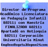 Director de Programa Académico Licenciatura en Pedagogía Infantil &8211; con Maestría FINALIZADA &8211; Apartadó en Antioquia &8211; Corporación Universitaria Minut