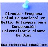 Director Programa Salud Ocupacional en Bello, Antioquia para Corporación Universitaria Minuto De Dios