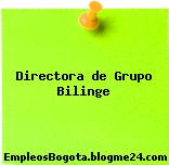 Directora de Grupo Bilinge