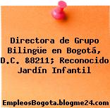 Directora de Grupo Bilingüe en Bogotá, D.C. &8211; Reconocido Jardín Infantil