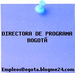 DIRECTORA DE PROGRAMA BOGOTÁ