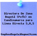 Directora De Zona Bogotá (Pcfk) en Cundinamarca para Linea Directa S.A.S