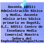 Docente &8211; Administración Básica y Media, docente música artes básica primaria en Bogotá, D.C. &8211; Centro de Enseñanza Media Comercial Nuestra Señora del
