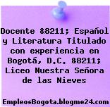 Docente &8211; Español y Literatura Titulado con experiencia en Bogotá, D.C. &8211; Liceo Nuestra Señora de las Nieves