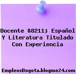 Docente &8211; Español Y Literatura Titulado Con Experiencia