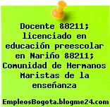 Docente &8211; licenciado en educación preescolar en Nariño &8211; Comunidad de Hermanos Maristas de la enseñanza