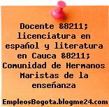 Docente &8211; licenciatura en español y literatura en Cauca &8211; Comunidad de Hermanos Maristas de la enseñanza