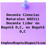 Docente Ciencias Naturales &8211; Docente Lider en Bogotá D.C. en Bogotá D.C