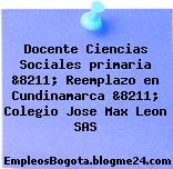 Docente Ciencias Sociales primaria &8211; Reemplazo en Cundinamarca &8211; Colegio Jose Max Leon SAS