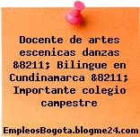 Docente de artes escenicas danzas &8211; Bilingue en Cundinamarca &8211; Importante colegio campestre