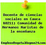 Docente de ciencias sociales en Cauca &8211; Comunidad de Hermanos Maristas de la enseñanza