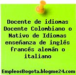 Docente de idiomas Docente Colombiano o Nativo de Idiomas enseñanza de inglés francés alemán o italiano
