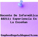 Docente De Informática &8211; Experiencia En La Enseñan