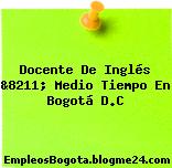 Docente De Inglés &8211; Medio Tiempo En Bogotá D.C