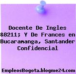 Docente De Ingles &8211; Y De Frances en Bucaramanga, Santander Confidencial