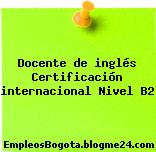 Docente de inglés Certificación internacional Nivel B2