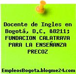 Docente de Ingles en Bogotá, D.C. &8211; FUNDACION CALATRAVA PARA LA ENSEÑANZA PRECOZ
