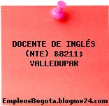 DOCENTE DE INGLÉS (NTE) &8211; VALLEDUPAR